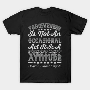 Forgiveness Is Not An Occasional Act, mlk, Black History T-Shirt